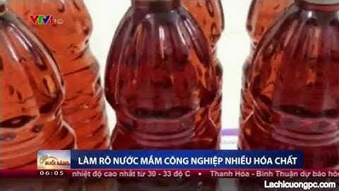 Làm rõ nước mắm công nghiệp có hóa chất