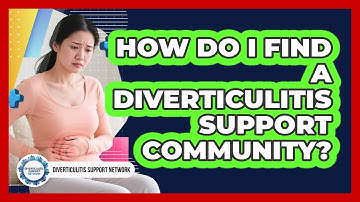 How Do I Find A Diverticulitis Support Community? - Diverticulitis Support Network