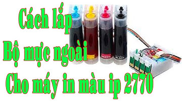 Hướng dẫn lắp đặt bộ dẫn mực ngoài máy in Canon IP2770