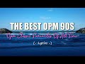 THE BEST OPM 90S (Lyrics) Opm Classic Favourites Of All Time