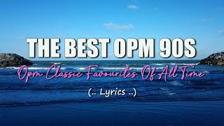 THE BEST OPM 90S (Lyrics) Opm Classic Favourites Of All Time