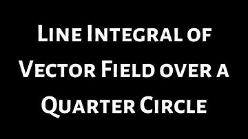 Line Integral of a Vector Field over the Curve C: r(t) = 4cos(t)*i + 4sin(t)*j for t in [0, pi/2]