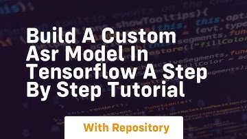 build a custom asr model in tensorflow a step by step tutorial
