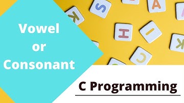C program to check whether an alphabet Vowel or Consonant | C Programming tutorial