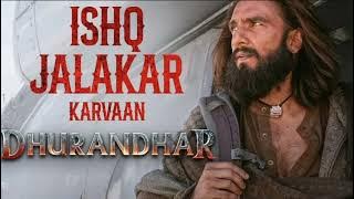 Ishq Jalakar - Karvaan | From -'Dhurandhar' | 30MINS LOOP