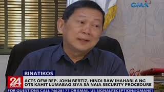 ACTS OFW Rep. John Bertiz, hindi raw ihahabla ng OTS kahit lumabag siya sa NAIA security procedure