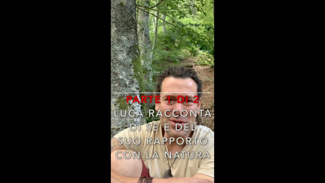 Luca ci racconta il suo rapporto con la Natura e la sua storia. Parte 1 ...