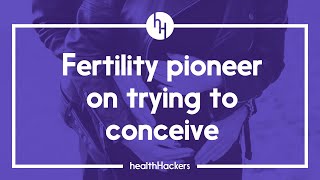 Trying To Conceive Fertility Pioneer Wants You To Know This