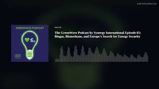 The GreenWave Podcast by Synergy International Episode 65: Biogas, Biomethane, and Europe’s Search f