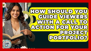 How Should You Guide Viewers With A Call To Action For Your Project Portfolio? - Learn As An Adult