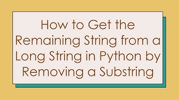How to Get the Remaining String from a Long String in Python by Removing a Substring