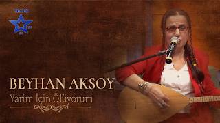Beyhan Aksoy - Yarim İçin Ölüyorum
