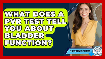 What Does A PVR Test Tell You About Bladder Function? - Bladder Health Support