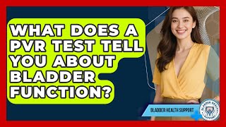 What Does A Pvr Test Tell You About Bladder Function? - Bladder Health Support