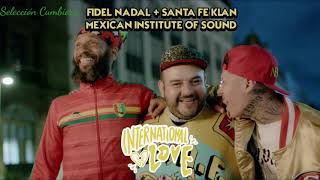Fidel Nadal - International Love Ft. Santa Fe Klan, Mexican Institute Of Sound