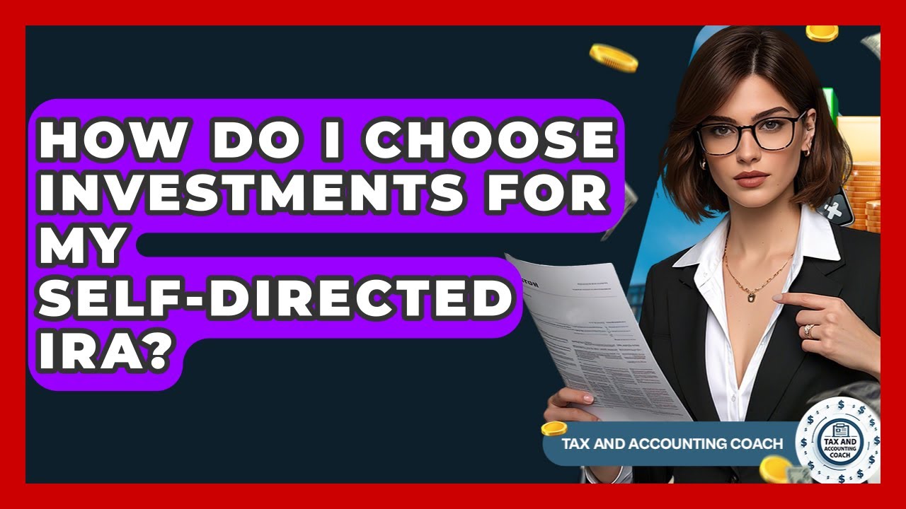 How Do I Choose Investments For My Self-Directed IRA? - Tax and Accounting Coach