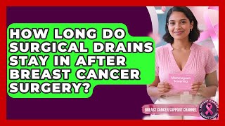 How Long Do Surgical Drains Stay In After Breast Cancer Surgery? - Breast Cancer Support Channel