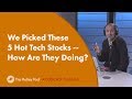 We Picked These 5 Hot Tech Stocks -- How Are They Doing?
