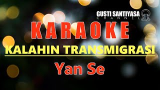 KALAHIN TRANSMIGRASI - YAN SE I LAGU BALI KARAOKE TANPA VOKAL