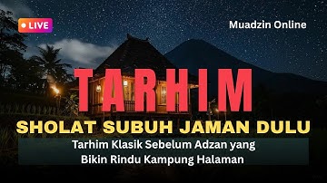 TARHIM SHOLAT SUBUH JAMAN DULU – Tarhim Klasik Sebelum Adzan yang Bikin Rindu Kampung Halaman