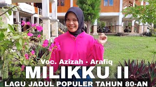 VIRAL!!! Lagu Jadul POPULER 80-an | Milikku II (Arafiq) - Cover by Azizah OFFICIAL - Full Bass