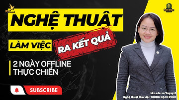 NGHỆ THUẬT LÀM VIỆC RA KẾT QUẢ - 2 NGÀY OFFLINE THỰC CHIẾN | X3 NĂNG SUẤT