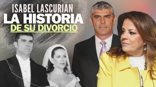 ISABEL LASCURAIN Y LA HISTORIA DETRÁS DE SU DIVORCIO !!!