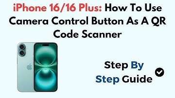 iPhone 16/16 Plus: How To Use Camera Control Button As A QR Code Scanner