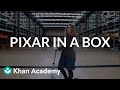 Pixar in a Box | Welcome to Pixar in a Box | Khan Academy