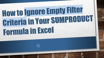 How to Ignore Empty Filter Criteria in Your SUMPRODUCT Formula in Excel