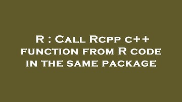 R : Call Rcpp c++ function from R code in the same package