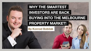 Why The Smartest Investors Are Back Buying Into The Melbourne Property Market! - By Konrad Bobilak