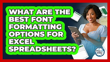 What Are The Best Font Formatting Options For Excel Spreadsheets? - Docs and Sheets Pro