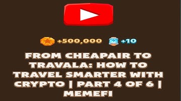 FROM CHEAPAIR TO TRAVALA: HOW TO TRAVEL SMARTER WITH CRYPTO | PART 4 OF 6 | Memefi New Video Code