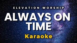 KARAOKE | ALWAYS ON TIME BY ELEVATION WORSHIP