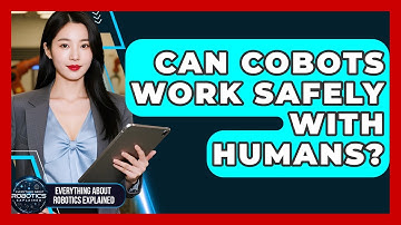 Can Cobots Work Safely With Humans? - Everything About Robotics Explained