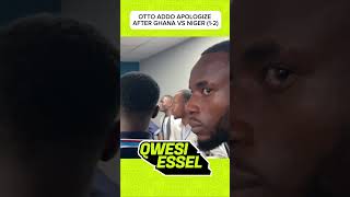 Otto Addo Apologize for Ghana VS Niger (1-2). #football #ghanafootballassociation #teamghana