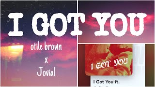 OTILE BROWN x JOVIAL-I GOT YOU OFFICIAL LYRICS