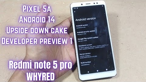 Custom rom android 14 Pixel 5A redmi note 5 pro whyred | Upsidedowncake developer preview 1