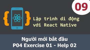 Lập trình di động với React Native - 09 Người mới bắt đầu - P04 Exercise 01 - Help 02