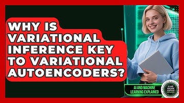 Why Is Variational Inference Key To Variational Autoencoders? - AI and Machine Learning Explained