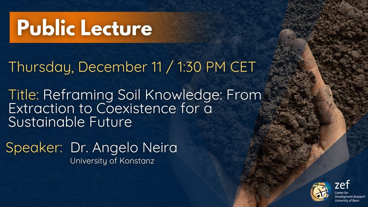 ZEF Public Lecture on Reframing Soil Knowledge: From Extraction to Coexistence by  Dr. Angelo Neira