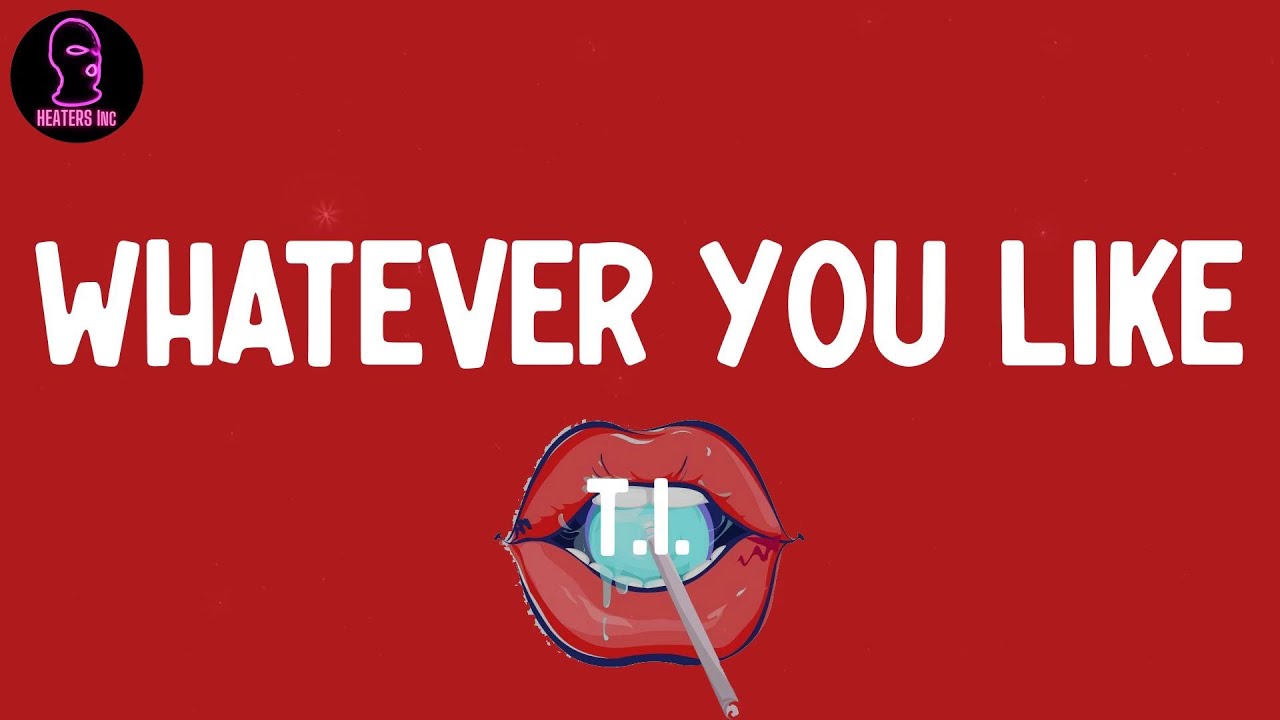 T.I. Whatever You Like (lyrics) YouTube T.I. Whatever You Like (lyrics) YouTube