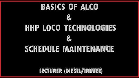 Basics of Alco & HHP loco technologies & maintenance schedule- Lecturer(D),IRIMEE, Pankaj Kumar