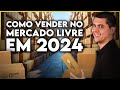 Como vender no mercado livre em 2024 guia para iniciantes