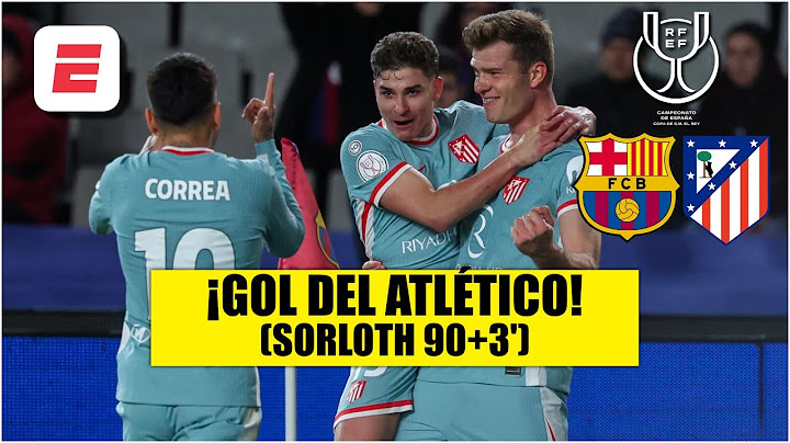 ATLÉTICO LE EMPATÓ AL BARCELONA en el último suspiro. GOL de Sorloth | Copa del Rey