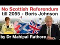 Scottish Independence Referendum - PM Boris Johnson says NO Scottish Referendum till 2055 #UPSC #IAS