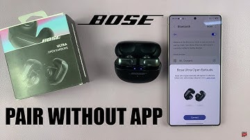 How To Connect Bose Ultra Open Earbuds To Phone Without App