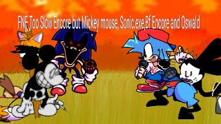 FNF Too Slow Encore (but it's Mickey mouse, Sonic.exe, Bf Encore and Oswald).Animação no Kinemastre.