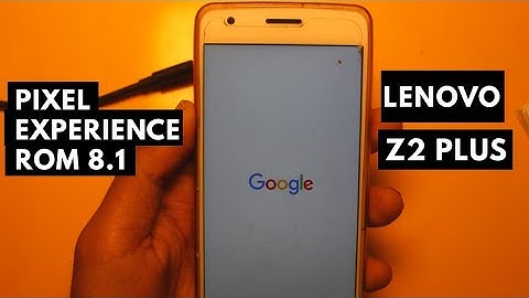 Lenovo Z2 Plus On Pixel Experience ROM Android Oreo 8.1 Full review